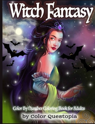 Witch Fantasy Color By Number Coloring Book For Adults: Enchanted Mosaic Color-By-Number With Magical Women and Gothic Halloween Witchcraft by Color Questopia