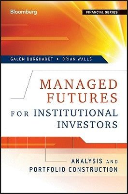 Managed Futures for Institutional Investors: Analysis and Portfolio Construction by Burghardt, Galen