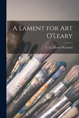 A Lament for Art O'Leary by O'Connell, Eileen B. Ca 1743
