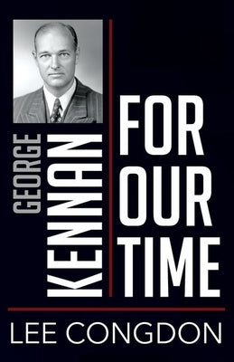 George Kennan for Our Time by Congdon, Lee