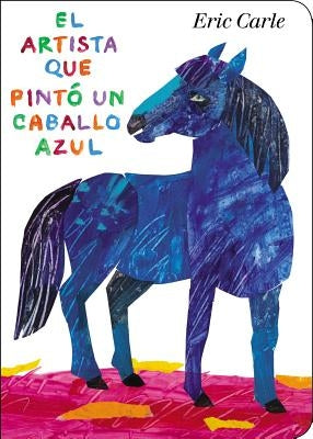 El Artista Que Pintó Un Caballo Azul by Carle, Eric