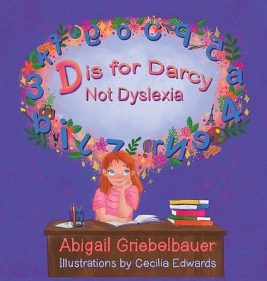 D is for Darcy Not Dyslexia by Griebelbauer, Abigail C.