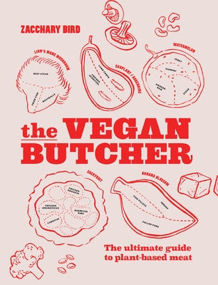 The Vegan Butcher: The Ultimate Guide to Plant-Based Meat by Bird, Zacchary