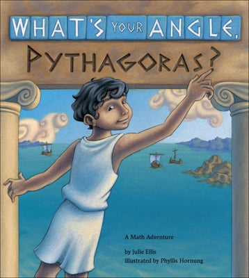What's Your Angle, Pythagoras?: A Math Adventure by Ellis, Julie