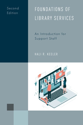 Foundations of Library Services: An Introduction for Support Staff, Second Edition by Keeler, Hali R.