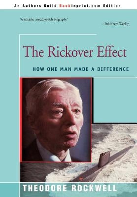The Rickover Effect: How One Man Made A Difference by Rockwell, Theodore