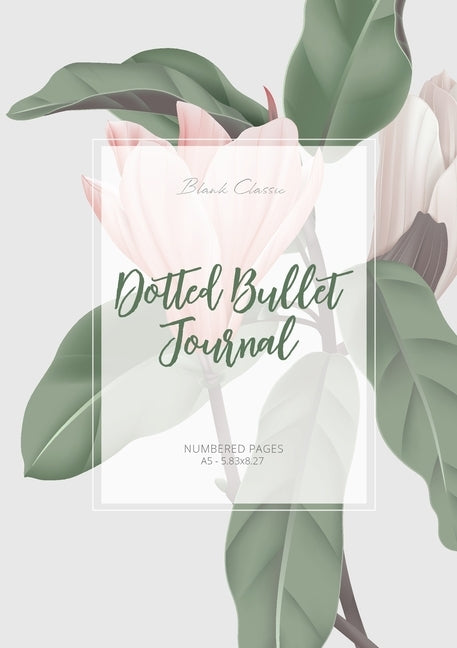 Dotted Bullet Journal: Medium A5 - 5.83X8.27 (Magnolia) by Blank Classic