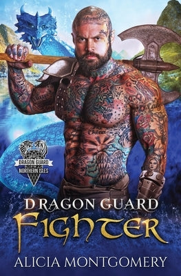 Dragon Guard Fighter: Dragon Guard of the Northern Isles Book 4 by Montgomery, Alicia