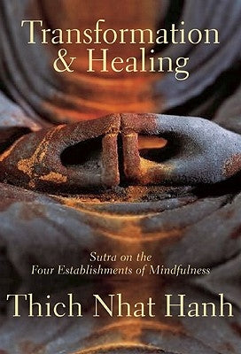 Transformation and Healing: Sutra on the Four Establishments of Mindfulness by Nhat Hanh, Thich