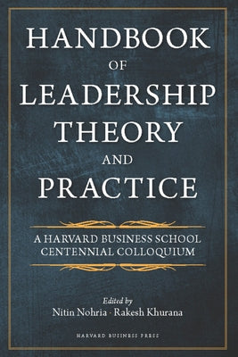 Handbook of Leadership Theory and Practice: An HBS Centennial Colloquium on Advancing Leadership by Nohria, Nitin