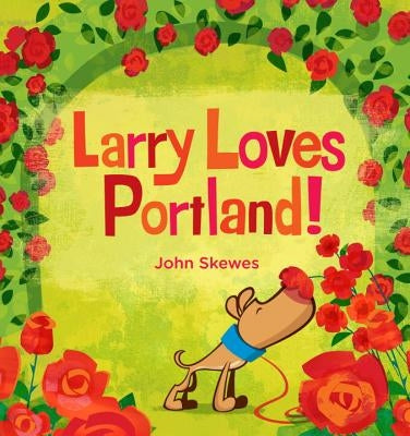 Larry Loves Portland!: A Larry Gets Lost Book by Skewes, John