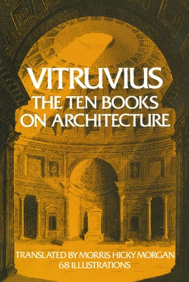 The Ten Books on Architecture: Volume 1 by Vitruvius