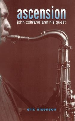Ascension: John Coltrane and His Quest by Nisenson, Eric