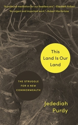 This Land Is Our Land: The Struggle for a New Commonwealth by Purdy, Jedediah
