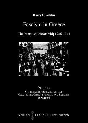 Fascism in Greece: The Metaxas Dictatorship 1936-1941 by Cliadakis, Harry