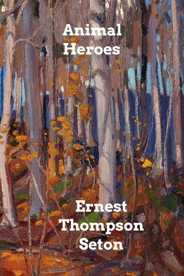 Animal Heroes by Seton, Ernest Thompson