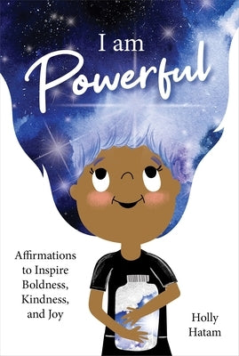 I Am Powerful: Affirmations to Inspire Boldness, Kindness, and Joy by Hatam, Holly