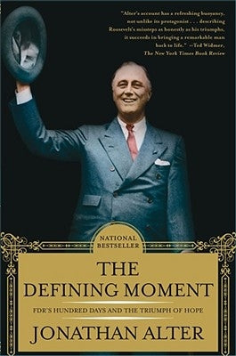 The Defining Moment: Fdr's Hundred Days and the Triumph of Hope by Alter, Jonathan