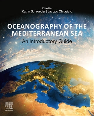 Oceanography of the Mediterranean Sea: An Introductory Guide by Schroeder, Katrin