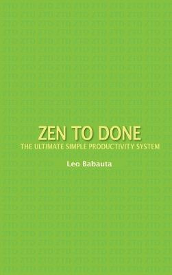 Zen to Done: The Ultimate Simple Productivity System by Babauta, Leo