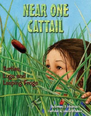 Near One Cattail: Turtles, Logs and Leaping Frogs by Fredericks, Anthony D.