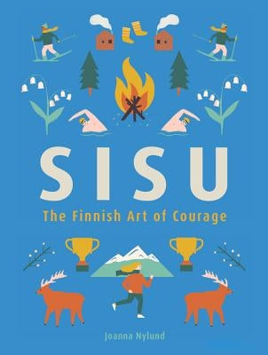 Sisu: The Finnish Art of Courage by Nylund, Joanna