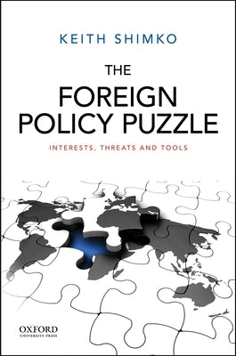 The Foreign Policy Puzzle: Interests, Threats, and Tools by Shimko, Keith