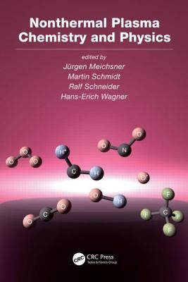 Nonthermal Plasma Chemistry and Physics by Meichsner, Jurgen