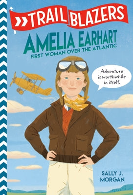 Trailblazers: Amelia Earhart: First Woman Over the Atlantic by Morgan, Sally J.