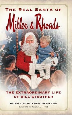 The Real Santa of Miller & Rhoads: The Extraordinary Life of Bill Strother by Deekens, Donna Strother