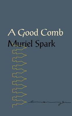 A Good Comb: The Sayings of Muriel Spark by Spark, Muriel