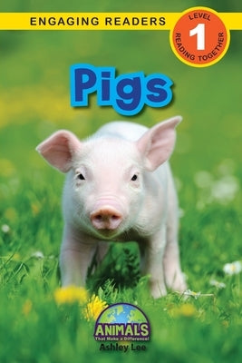 Pigs: Animals That Make a Difference! (Engaging Readers, Level 1) by Lee, Ashley