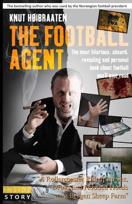 The Football Agent: The most hilarious, absurd, revealing and personal book about football you'll ever read by Hope, Bjorn