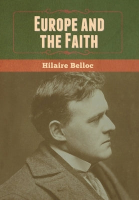 Europe and the Faith by Belloc, Hilaire