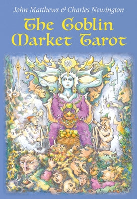 The Goblin Market Tarot: In Search of Faery Gold by Matthews, John