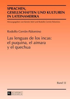 Las Lenguas de Los Incas: El Puquina, El Aimara Y El Quechua by Cerr&#243;n Palomino, Rodolfo