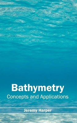 Bathymetry: Concepts and Applications by Harper, Jeremy