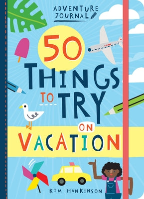 Adventure Journal: 50 Things to Try on Vacation by Hankinson, Kim