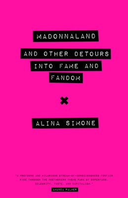 Madonnaland: And Other Detours Into Fame and Fandom by Simone, Alina