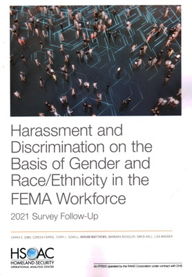 Harassment and Discrimination on the Basis of Gender and Race/Ethnicity in the Fema Workforce: 2021 Survey Follow-Up by Sims, Carra S.