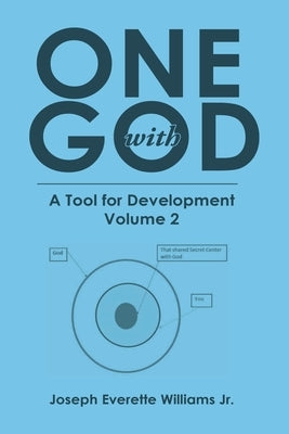 One with God: A Tool for Development: Volume 2 by Williams, Joseph Everette, Jr.