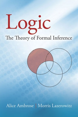 Logic: The Theory of Formal Inference by Ambrose, Alice
