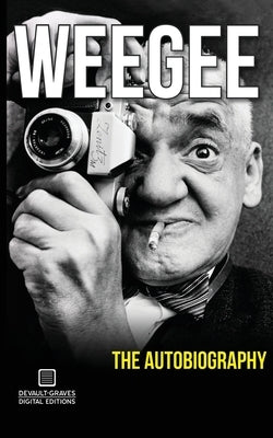 Weegee: The Autobiography by Fellig, Arthur