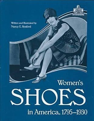 Womens Shoes in America, 1795-1930 by Rexford, Nancy E.