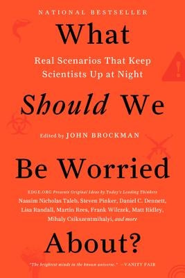 What Should We Be Worried About?: Real Scenarios That Keep Scientists Up at Night by Brockman, John