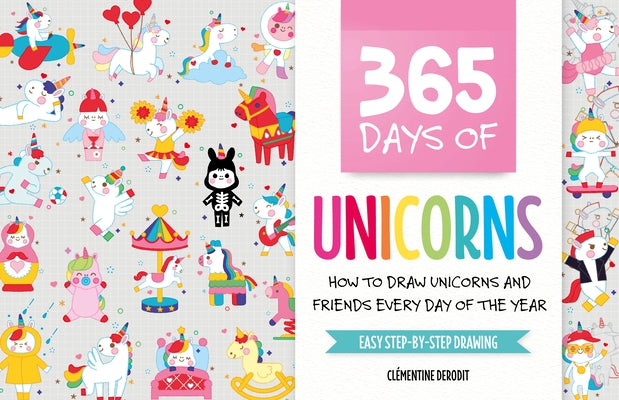 365 Days of Unicorns: How to Draw Unicorns and Friends Every Day of the Year by Derodit, Cl&#233;mentine