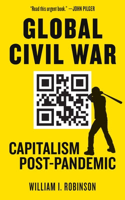 Global Civil War: Capitalism Post-Pandemic by Robinson, William I.