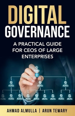 Digital Governance: A Practical Guide for CEOs of Large Enterprises by Almulla, Ahmad