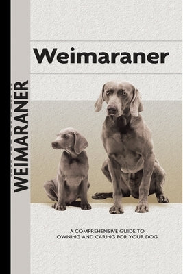 Weimaraner (Comprehensive Owner's Guide): A Comprehensive Guide to Owning and Caring for Your Dog by Harper, Lavonia