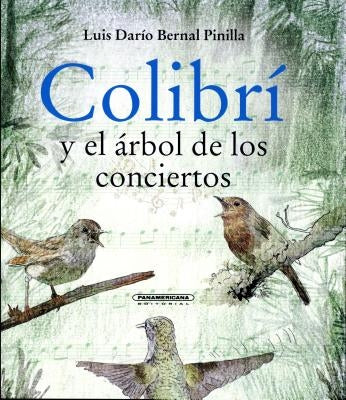 Colibri y El Arbol de Los Conciertos by Bernal Pinilla, Luis Dario